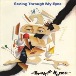 Broken Bones (UK) : Seeing Through My Eyes